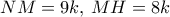 NM = 9k,\,MH = 8k NM = 9k,\,MH = 8k