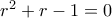 r^2+r-1=0