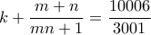 \displaystyle k+\frac{m+n}{mn+1}=\frac{10006}{3001} \displaystyle k+\frac{m+n}{mn+1}=\frac{10006}{3001}