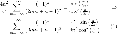 \begin{aligned} 
\displaystyle\frac{4n^2}{\pi^2}\mathop{\sum}_{m=-\infty}^{+\infty}\frac{(-1)^{m}}{(2mn+n-1)^2}&=\frac{\sin\big(\frac{\pi}{2n}\big)}{\cos^2\big(\frac{\pi}{2n}\big)} \quad&\Rightarrow\\ 
\mathop{\sum}_{m=-\infty}^{+\infty}\frac{(-1)^{m}}{(2mn+n-1)^2}&=\frac{\pi^2}{4n^2}\frac{\sin\big(\frac{\pi}{2n}\big)}{\cos^2\big(\frac{\pi}{2n}\big)}\quad &(1) 
\end{aligned}