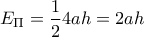 \displaystyle E_{\Pi } =\frac{1}{2}4ah=2ah