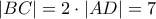 |BC|=2\cdot |AD|=7