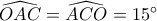 \widehat {OAC} = \widehat {ACO} = 15^\circ 