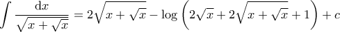 \displaystyle{\int \frac{\mathrm{d}x}{\sqrt{x+\sqrt{x}}} = 2\sqrt{x+\sqrt{x}} - \log \left ( 2\sqrt{x}+ 2\sqrt{x+\sqrt{x}}+1 \right ) + c }