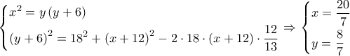 \left\{ \begin{gathered} 
  {x^2} = y\left( {y + 6} \right) \hfill \\ 
  {\left( {y + 6} \right)^2} = {18^2} + {\left( {x + 12} \right)^2} - 2 \cdot 18 \cdot \left( {x + 12} \right) \cdot \frac{{12}}{{13}} \hfill \\  
\end{gathered}  \right. \Rightarrow \left\{ \begin{gathered} 
  x = \frac{{20}}{7} \hfill \\ 
  y = \frac{8}{7} \hfill \\  
\end{gathered}  \right.