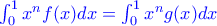 \color{blue}\int_0^1 {x^n} f(x)dx = \int_0^1 {x^n} g(x)dx\: