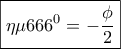 \boxed{\eta \mu {666^0} = - \frac{\phi }{2}} \boxed{\eta \mu {666^0} = - \frac{\phi }{2}}