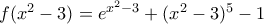 f(x^{2}-3)=e^{x^{2}-3}+(x^{2}-3)^{5}-1