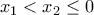 \displaystyle{ x_1<x_2≤0 \,} \displaystyle{ x_1<x_2≤0 \,}