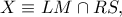 X\equiv LM\cap RS,