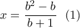 x = \dfrac{{{b^2} - b}}{{b + 1}}\,\,\,\left( 1 \right)