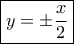 \boxed {y= \pm \dfrac {x}{2}} 