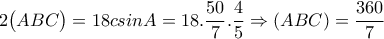 2\big(ABC\big) =18csinA= 18. \dfrac{50}{7}. \dfrac{4}{5} \Rightarrow (ABC)= \dfrac{360}{7} 2\big(ABC\big) =18csinA= 18. \dfrac{50}{7}. \dfrac{4}{5} \Rightarrow (ABC)= \dfrac{360}{7}