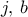 j, \, b