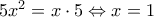 5x^2=x\cdot5\Leftrightarrow x=1