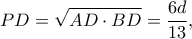 \displaystyle PD = \sqrt {AD \cdot BD}  = \frac{{6d}}{{13}},