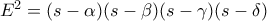 E^2=(s-\alpha)(s-\beta)(s-\gamma)(s-\delta)