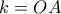 k=OA