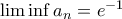 \lim\inf a_n=e^{-1}