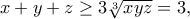 x + y + z \ge 3\sqrt[3]{xyz} = 3,}