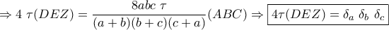 \displaystyle{\Rightarrow 4~ \tau (DEZ)=\frac{8abc~  \tau}{(a+b)(b+c)(c+a)}(ABC)\Rightarrow \boxed{ 4\tau (DEZ)=\delta_a~ \delta _b~ \delta_c}}