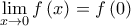 \displaystyle \lim_{x\rightarrow 0}f\left ( x \right )=f\left ( 0 \right )