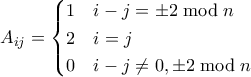 A_{ij} = \begin{cases} 1 & i - j  = \pm 2 \bmod n \\ 2 & i = j \\ 0 & i - j \neq 0,\pm 2 \bmod n\end{cases}