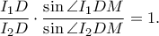 \displaystyle \frac{I_{1}D}{I_{2}D}\cdot \frac{\sin \angle I_{1}DM}{\sin \angle I_{2}DM}=1.