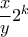 \dfrac{x}{y}2^k