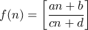 \displaystyle{f(n)=\left[\frac {an+b}{cn+d}\right]}