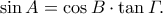 \sin A=\cos B\cdot\tan\varGamma .