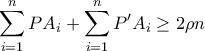 \displaystyle{\sum_{i=1}^n PA_i + \sum_{i=1}^n P'A_i \geq 2\rho n} \displaystyle{\sum_{i=1}^n PA_i + \sum_{i=1}^n P'A_i \geq 2\rho n}