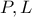 P, L