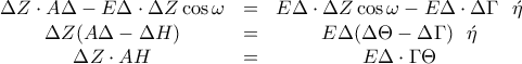 \begin{matrix} 
\Delta Z\cdot A\Delta - E \Delta \cdot \Delta Z \cos{\omega }& = &E \Delta \cdot \Delta Z \cos{\omega } - E \Delta\cdot\Delta \Gamma \ \ \acute{\eta } \\  
\Delta Z (A\Delta - \Delta H)& = &  E \Delta(\Delta\Theta -\Delta \Gamma )  \ \ \acute{\eta } \\ 
\Delta Z\cdot AH & = & E \Delta\cdot \Gamma \Theta  
\end{matrix}