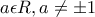 a\epsilon R,a\neq \pm 1