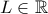 L\in \mathbb R