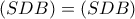 \left( SDB \right)=\left( SDB \right) \left( SDB \right)=\left( SDB \right)