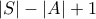|S| - |A| + 1