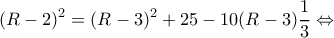 \displaystyle {(R - 2)^2} = {(R - 3)^2} + 25 - 10(R - 3)\frac{1}{3} \Leftrightarrow 