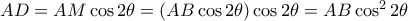 AD = AM \cos 2\theta = (AB \cos 2\theta) \cos 2\theta = AB \cos ^2 2\theta 