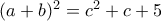 (a+b)^2=c^2+c+5