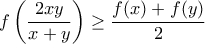 \displaystyle{ f\left(2xy\over x+y\right)\geq{f(x)+f(y)\over2} }