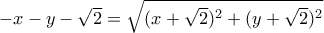 -x-y-\sqrt{2}=\sqrt{(x+\sqrt{2})^2+(y+\sqrt{2})^2}