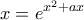 \displaystyle{x=e^{x^2+ax}}
