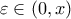 \displaystyle{\varepsilon  \in \left( {0,x} \right)}