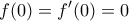 \displaystyle{f(0)=f{'}(0)=0}