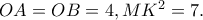 OA=OB=4, MK^2=7.