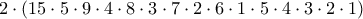 2\cdot(15\cdot5\cdot9\cdot4\cdot8\cdot3\cdot7\cdot2\cdot6\cdot1\cdot5\cdot4\cdot3\cdot2\cdot1) 2\cdot(15\cdot5\cdot9\cdot4\cdot8\cdot3\cdot7\cdot2\cdot6\cdot1\cdot5\cdot4\cdot3\cdot2\cdot1)