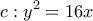 \displaystyle c:y^2=16x