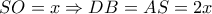 SO = x \Rightarrow DB = AS = 2x